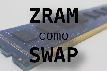 Zram Swap: memoria de intercambio comprimida en la RAM